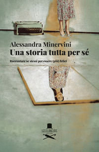 9791254510384 - Una storia tutta per sé. Raccontare se stessi per essere (più) felici