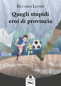 9791254511695 - Quegli stupidi eroi di provincia