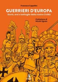 9791254620694 - Guerrieri d'Europa. Storie, eroi e battaglie della nostra civiltà
