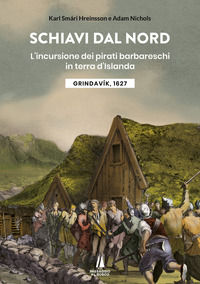 9791254621059 - Schiavi dal nord. L'incursione dei pirati barbareschi in terra d'Islanda