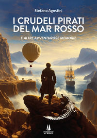 9791254621639 - I crudeli pirati del Mar Rosso. E altre avventurose memorie