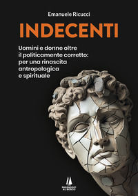 9791254621806 - Indecenti. Uomini e donne oltre il politicamente corretto: per una rinascita antropologica e spirituale