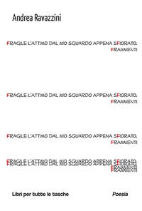 9791254677117 - Fragile l'attimo dal mio sguardo appena sfiorato. Frammenti