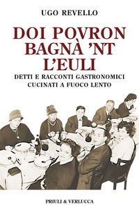9791254680094 - Doi povron bagna' 'nt l'euli. Detti e racconti gastronomici cucinati a fuoco lento