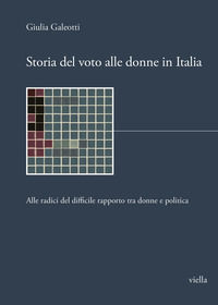 9791254691120 - Storia del voto alle donne in Italia. Alle radici del difficile rapporto tra donne e politica