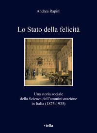 9791254695494 - Lo Stato della felicità. Una storia sociale della Scienza dell'amministrazione in Italia (1875-1935)