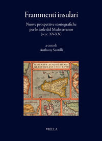 9791254699393 - Frammenti insulari. Nuove prospettive storiografiche per le isole del Mediterraneo (secc. XV-XX)