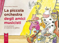 9791254730041 - La piccola orchestra degli amici musicisti. Le avventure di Caterina la Gallina. Ediz. a colori