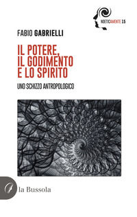 9791254743478 - Il potere, il godimento e lo spirito. Uno schizzo antropologico