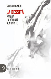 9791254744321 - La dessità. Perché la volontà non esiste