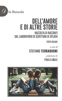 9791254746653 - Dell'amore e di altre storie. Raccolta di racconti dal laboratorio di scrittura di Splash. Vol. 3