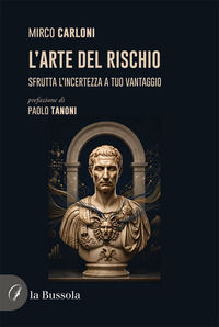 9791254749357 - L'arte del rischio. Sfrutta l'incertezza a tuo vantaggio
