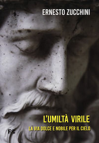 9791254780411 - L'umiltà virile. La via dolce e nobile per il cielo