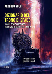 9791254782224 - Dizionario del trono di spade. Luoghi, temi e personaggi della saga di George R.R. Martin