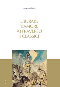 9791254820117 - Liberare l'amore attraverso i classici