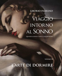 9791254860434 - Viaggio intorno al sonno. Quando scienza e arte si incontrano. Vol. 3: L' arte di dormire. Quando scienza e arte si inco