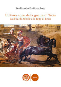 9791254863671 - L'ultimo anno della guerra di Troia. Dall'ira di Achille alla fuga di Enea