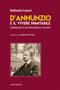 9791254880845 - D'Annunzio e il vivere inimitabile. Cronache di un pescarese a Milano