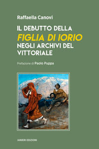 9791254881057 - Il debutto della «Figlia di Iorio» negli archivi del Vittoriale