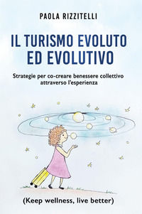 9791254890639 - Il turismo evoluto ed evolutivo. Strategie per co-creare benessere collettivo attraverso l'esperienza