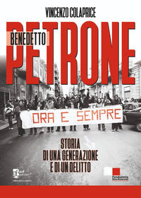 9791254900765 - Benedetto Petrone. Storia di una generazione e di un delitto