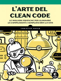 9791254910566 - L'arte del clean code. Le migliori pratiche per eliminare la complessità e semplificarti la vita
