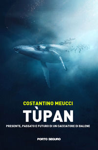 9791254920572 - Tùpan. Passato, presente e futuro di un cacciatore di balene