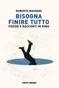 9791254926512 - Bisogna finire tutto. Poesie e racconti in rima