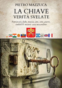 9791255044864 - La chiave. Verità svelate. Patriarcato, fiabe, musica, arte, sette, guerre, simboli e misteri: cosa nascondono