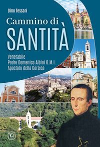 9791255080596 - Cammino di santità. Venerabile Padre Domenico Albini O.M.I. Apostolo della Corsica. Ediz. illustrata