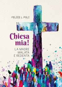 9791255080664 - Chiesa mia! La madre malata e redenta