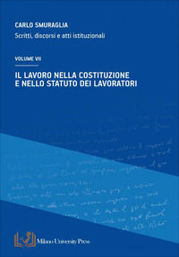 9791255105176 - Il lavoro nella costituzione e nello statuto dei lavoratori. Scritti, discorsi e atti istituzionali. Vol. 7