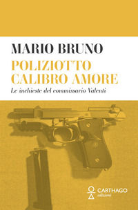 9791255131120 - Poliziotto calibro amore. Le inchieste del commissario Valenti