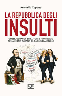 9791255213482 - La repubblica degli insulti. Offese, oltraggi, schiaffoni e turpiloquio nella storia italiana da Garibaldi a Meloni