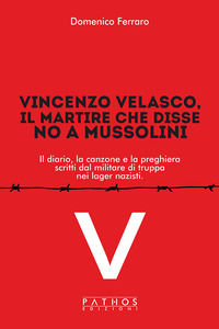 9791255231585 - Vincenzo Velasco, il martire che disse no a Mussolini. Il diario, la canzone e la preghiera scritti dal militare di trup