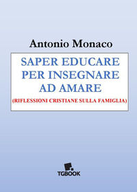 9791255390022 - Saper educare per insegnare ad amare. Riflessioni cristiane sulla famiglia