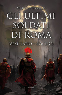 9791255401285 - Gli ultimi soldati di Roma. Vexillatio - 476 d.C.
