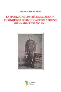 9791255502500 - La spedizione Luverà e la mancata riconquista borbonica degli Abruzzi (gennaio-febbraio 1861)
