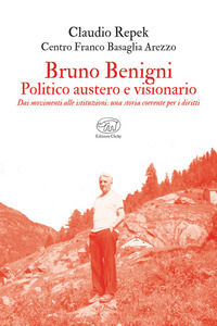 9791255511564 - Bruno Benigni. Politico austero e visionario. Dai movimenti alle istituzioni: una storia coerente per i diritti
