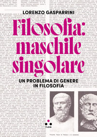 9791255540076 - Filosofia: maschile singolare. Un problema di genere in filosofia