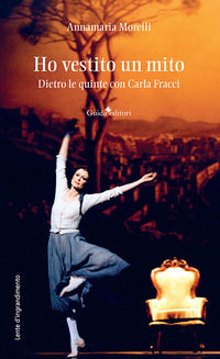 9791255630777 - Ho vestito un mito. Dietro le quinte con Carla Fracci