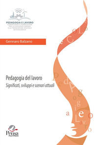 9791255680291 - Pedagogia del lavoro. Significati, sviluppi e scenari attuali