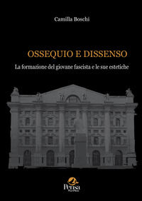 9791255683155 - Ossequio e dissenso. La formazione del giovane fascista e le sue estetiche