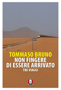 9791255843580 - Non fingere di essere arrivato. Tre viaggi