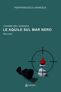 9791255850625 - Le aquile sul Mar Nero. I giorni del giudizio