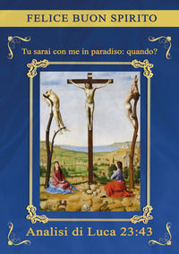 9791255853138 - Tu sarai con me in paradiso: quando? Analisi di Luca 23:43