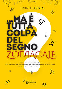 9791255857457 - ...Ma è tutta colpa del segno zodiacale? Astri, scienza e psicologia. Gli intrecci più interessanti che possa trovare in