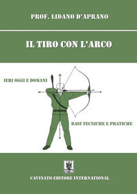 9791255870173 - Il tiro con l'arco. Ieri oggi e domani. Basi, tecniche e pratiche. Nuova ediz.