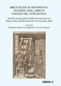 9791256005154 - Biblioteche in movimento. Studiosi, idee, libri in viaggio nel XVIII secolo