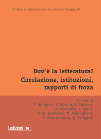 9791256005673 - Dov'è la letteratura? Circolazione, istituzioni, rapporti di forza. Atti del Convegno annuale dell'Associazione di Teori